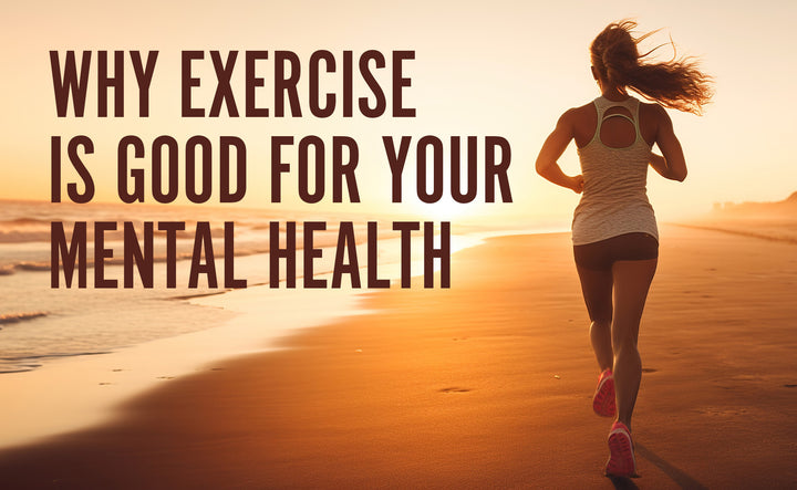Why Exercise is Good For Your Mental Health 