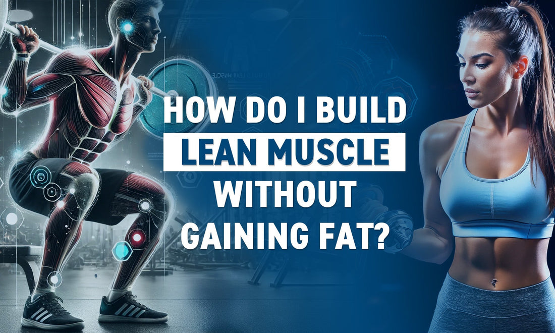 How to Build Lean Muscle: The Ultimate Guide